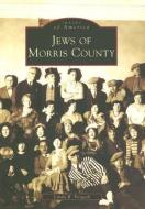 Jews of Morris County di Linda B. Forgosh edito da ARCADIA PUB (SC)