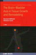 The Brain-Bladder Axis In Tissue Growth And Remodelling di Roustem N Miftahof, Christian Cyron edito da Institute Of Physics Publishing