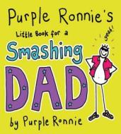 Purple Ronnie's Little Book For A Smashing Dad di Giles Andreae edito da Pan Macmillan