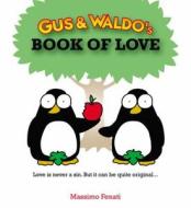 Gus & Waldo\'s Book Of Love di Massimo Fenati edito da Orion Publishing Co