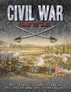 Civil War Day by Day: The Tragic Clash Between the Union and the Confederacy di Philip Katcher edito da CHARTWELL BOOKS