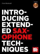 Introducing Extended Saxophone Techniques di Curtis R MacDonald edito da MEL BAY PUBN INC
