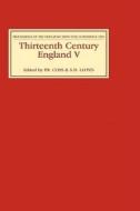Thirteenth Century England V - Proceedings of the Newcastle upon Tyne Conference 1993 di P. R. Coss edito da Boydell Press