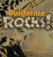 California Rocks!: A Guide to Geologic Sites in the Golden State di Katherine J. Baylor edito da MOUNTAIN PR