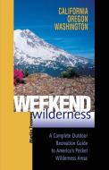 Weekend Wilderness - California, Oregon, Washington - A Complete Outdoor Recreation Guide to America′s Pocket Wi di Martin Tessmer edito da W. W. Norton & Company