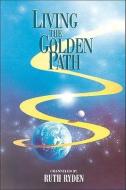 Living the Golden Path di Ruth Ryden edito da LIGHT TECHNOLOGY PUB