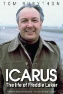 Icarus - The Life Of Freddie Laker di Tom Rubython edito da Myrtle Press