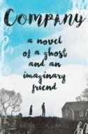 Company: A Novel of a Ghost and an Imaginary Friend di Rebecca Lang edito da LIGHTNING SOURCE INC