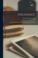 Insurance: a Practical Exposition for the Student and Business Man di Thomas Emley Young edito da LIGHTNING SOURCE INC