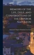Memoirs of the Life, Exile, and Conversations of the Emperor Napoleon; Volume I di Emmanuel-Auguste-Dieudonné Las Cases edito da LEGARE STREET PR