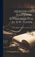 Memoirs of Napoleon Bonaparte, Ed. by R.W. Phipps di Louis Antonine Fauve De Bourrienne edito da LEGARE STREET PR
