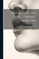 Diseases of the Nose, Throat, and Ear di Seth Scott Bishop edito da LEGARE STREET PR
