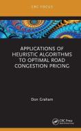 Applications Of Heuristic Algorithms To Optimal Road Congestion Pricing di Don Graham edito da Taylor & Francis Ltd