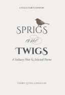 SPRIGS AND TWIGS: A SOLITARY NOTE SELE di TERRY-LYNN JOHNSON edito da LIGHTNING SOURCE UK LTD