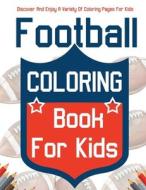 Football Coloring Book For Kids! Discover And Enjoy A Variety Of Coloring Pages For Kids! di Bold Illustrations edito da Bold Illustrations