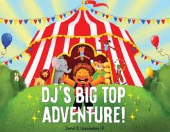 Dj's Big Top Adventure! di Derick D. Granderson III edito da LIGHTNING SOURCE INC