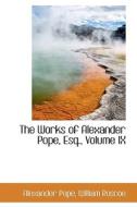 The Works Of Alexander Pope, Esq., Volume Ix di Alexander Pope edito da Bibliolife