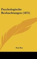 Psychologische Beobachtungen (1875) di Paul Ree edito da Kessinger Publishing