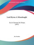 Lord Byron a Missolonghi: Da Un Giornale del Tempo (1897) di Nic Niceforo edito da Kessinger Publishing