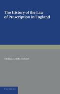The History of the Law of Prescription in England di Thomas Arnold Herbert edito da Cambridge University Press
