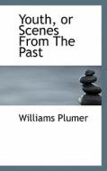 Youth, Or Scenes From The Past di Williams Plumer edito da Bibliolife