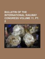 Bulletin of the International Railway Congress Volume 11, PT. 2 di Books Group edito da Rarebooksclub.com