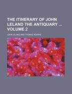 The Itinerary of John Leland the Antiquary Volume 2 di John Leland edito da Rarebooksclub.com