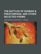 The Battles of Dunbar & Prestonpans, and Other Selected Poems di James Lumsden edito da Rarebooksclub.com