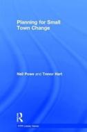 Planning for Small Town Change di Neil Powe, Trevor Hart edito da Taylor & Francis Ltd
