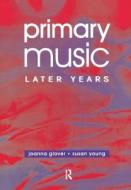 Primary Music: Later Years di Jo Glover edito da Taylor & Francis Ltd