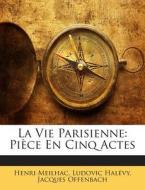 La Vie Parisienne: Piece En Cinq Actes di Henri Meilhac, Ludovic Halevy, Jacques Offenbach edito da Nabu Press