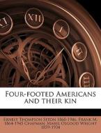 Four-footed Americans And Their Kin di Ernest Thompson Seton, Frank M. Chapman, Mabel Osgood Wright edito da Nabu Press