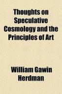 Thoughts On Speculative Cosmology And Th di William Gawin Herdman edito da General Books