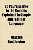 St. Paul's Epistle To The Romans Explain di Gracilla Boddington edito da General Books