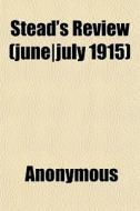 Stead's Review June July 1915 di Anonymous edito da General Books