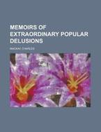 Memoirs of Extraordinary Popular Delusions Volume 1 di Charles Mackay edito da Books LLC, Reference Series