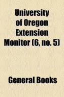 University Of Oregon Extension Monitor di General Books edito da General Books