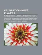 Calgary Cannons players di Books Llc edito da Books LLC, Reference Series