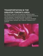 Transportation In The Greater Toronto Ar di Books Llc edito da Books LLC, Wiki Series