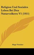 Religion Und Soziales Leben Bei Den Naturvolkern V1 (1911) di Hugo Visscher edito da Kessinger Publishing