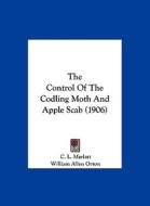 The Control of the Codling Moth and Apple Scab (1906) di C. L. Marlatt, William Allen Orton edito da Kessinger Publishing