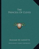 The Princess of Cleves di Madame de Lafayette edito da Kessinger Publishing