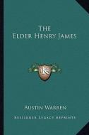 The Elder Henry James di Austin Warren edito da Kessinger Publishing
