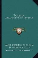 Tolstoi: A Man of Peace; The New Spirit di Alice Bunker Stockham, H. Havelock Ellis edito da Kessinger Publishing