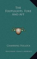 The Footlights, Fore and Aft di Channing Pollock edito da Kessinger Publishing