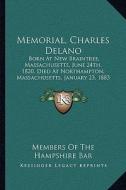 Memorial, Charles Delano: Born at New Braintree, Massachusetts, June 24th, 1820, Died at Northampton, Massachusetts, January 23, 1883 (1883) di Members of the Hampshire Bar edito da Kessinger Publishing