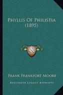 Phyllis of Philistia (1895) di Frank Frankfort Moore edito da Kessinger Publishing