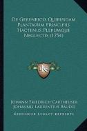 de Gerenricis Quibusdam Plantarum Principiis Hactenus Plerumque Neglectis (1754) di Johann Friedrich Cartheuser edito da Kessinger Publishing