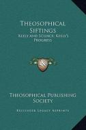 Theosophical Siftings: Keely and Science; Keely's Progress di Theosophical Publishing Society edito da Kessinger Publishing
