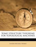 Some Structure Theorems For Topological di Eugene Michael Norris edito da Nabu Press